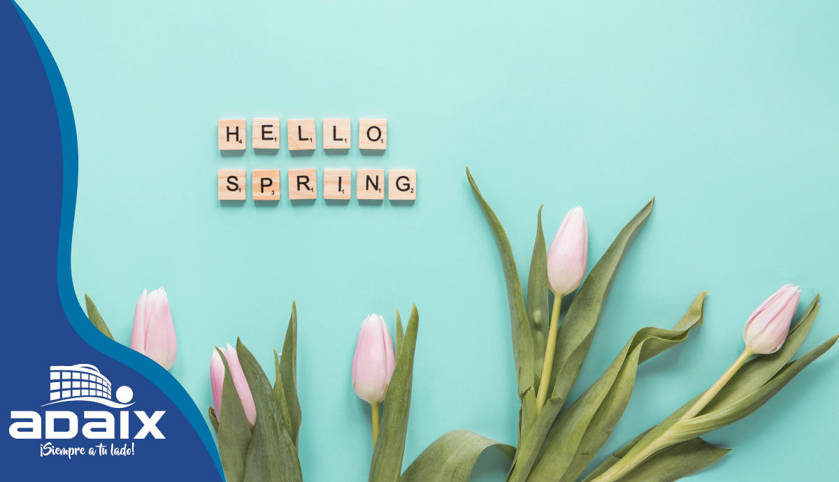 TU CASA EN PRIMAVERA Bienvenida primavera