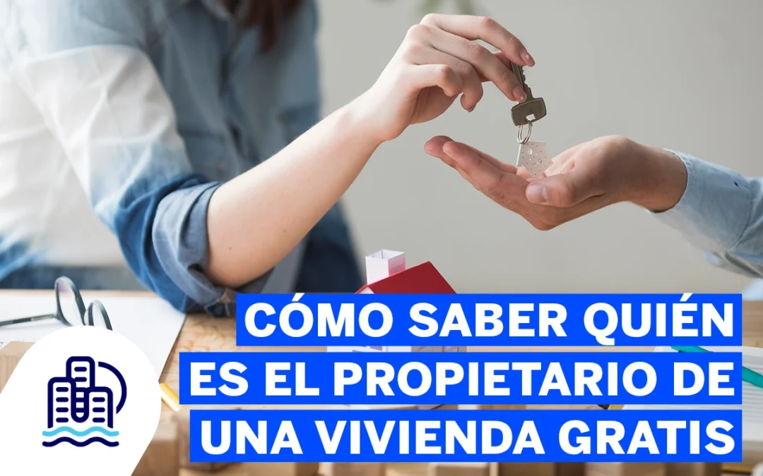 Cómo saber quién es el propietario de una vivienda gratis