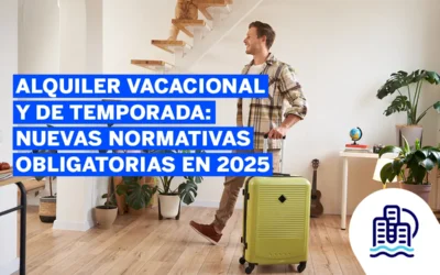 Alquiler Vacacional y de Temporada Nuevas Normativas 2025