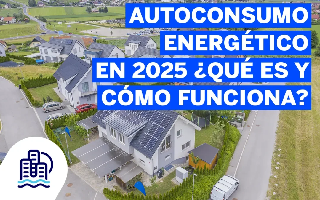 Autoconsumo energético en 2025 ¿Qué es y cómo funciona?