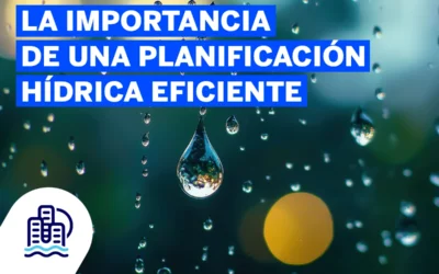 La importancia de una planificación hídrica eficiente