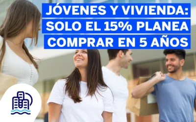 Jóvenes y Vivienda: Solo el 15% planea comprar en 5 años