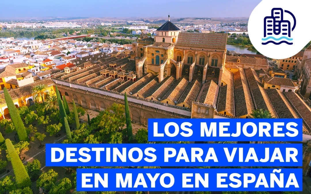 Los mejores destinos para viajar en mayo en España