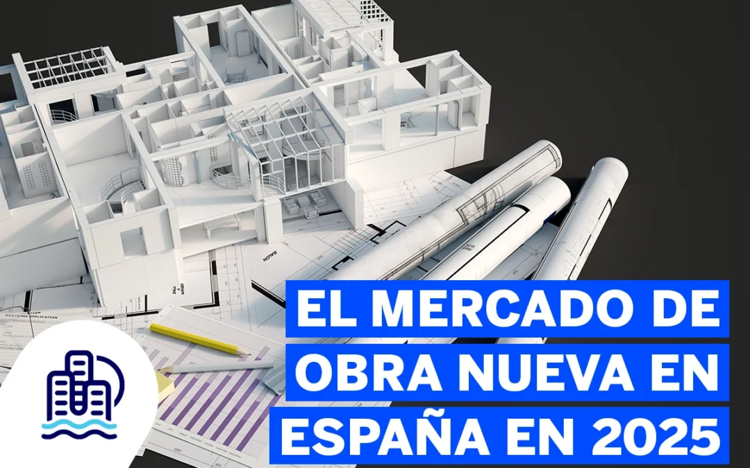 El mercado de obra nueva en España en 2025