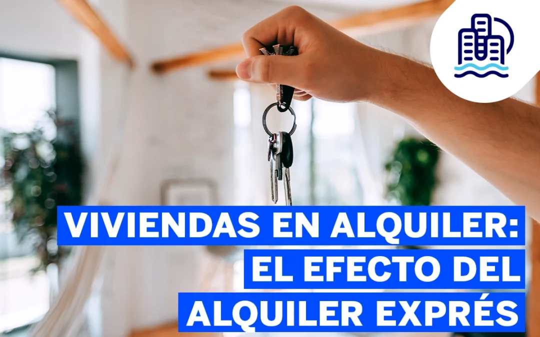 Viviendas en Alquiler: El Efecto del Alquiler Exprés