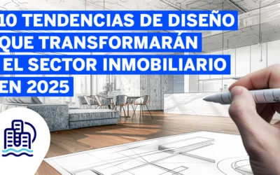 10 Tendencias de Diseño que Transformarán el Sector Inmobiliario en 2025