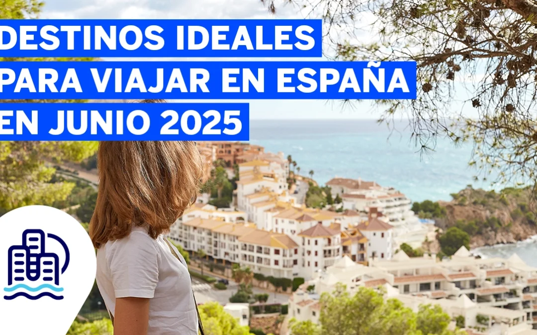 Destinos ideales para viajar en España en junio 2025