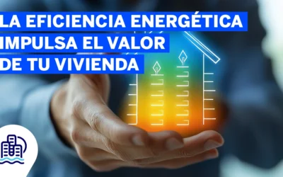 La Eficiencia Energética Impulsa el Valor de tu Vivienda