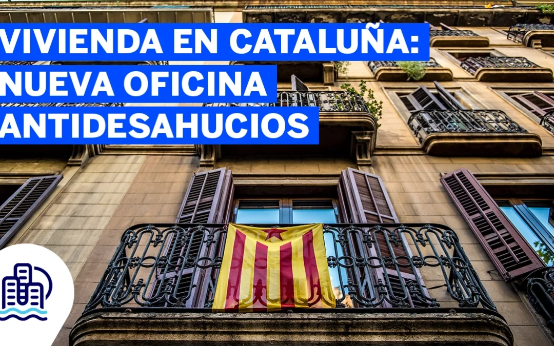 Vivienda en Cataluña: Nueva Oficina Antidesahucios