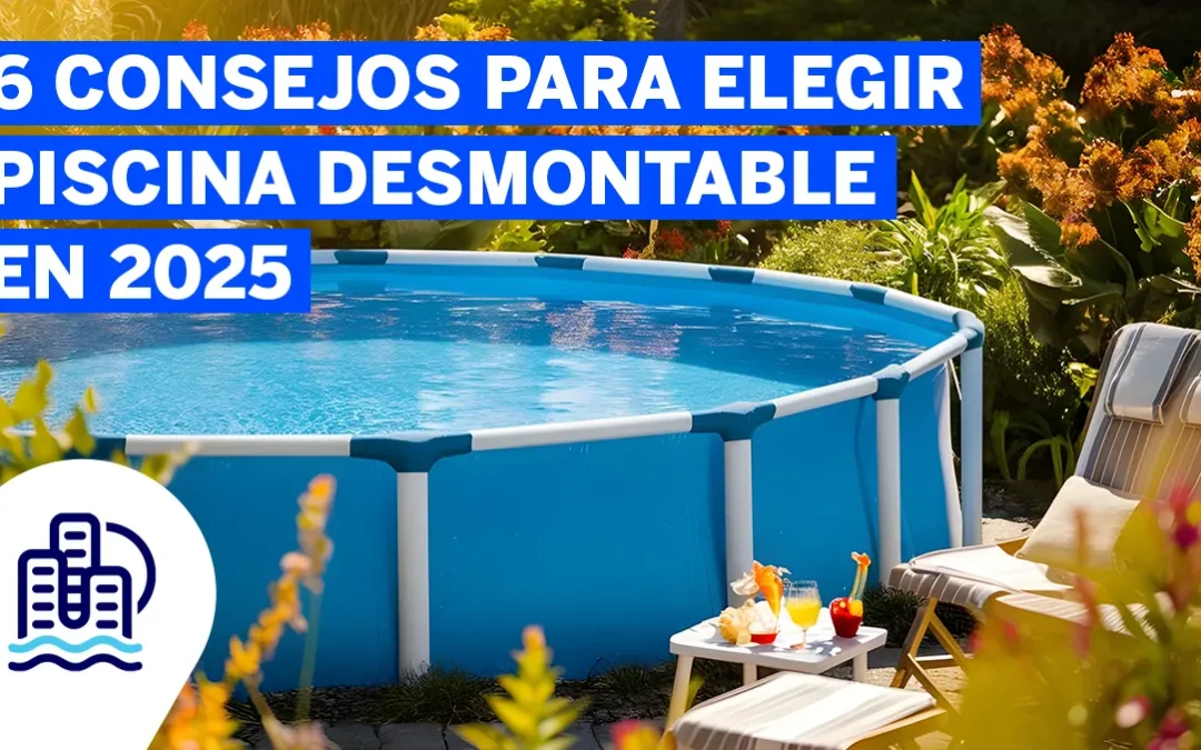 6 Consejos para elegir piscina desmontable en 2025
