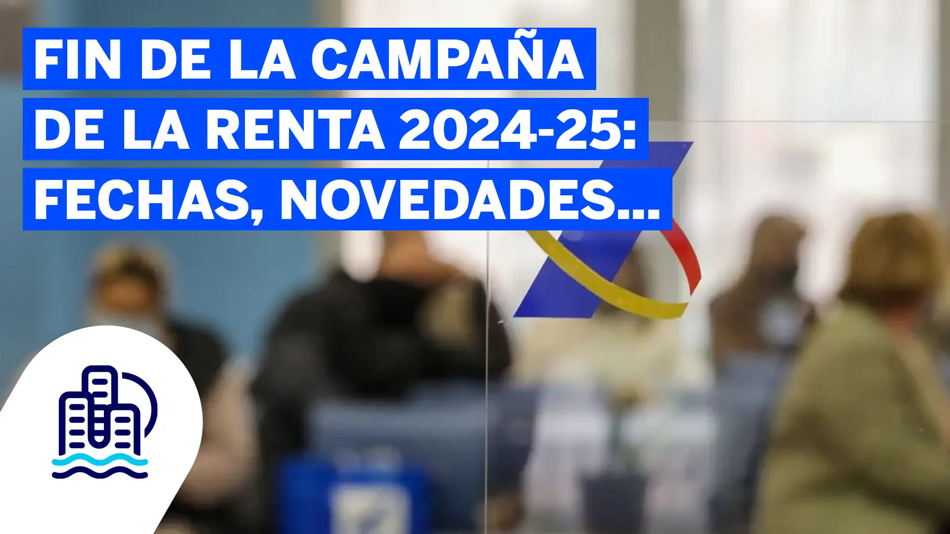 Fin de la Renta 2024‑25, fechas, novedades y cómo actuar