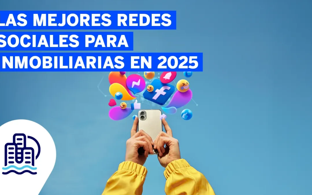 Las Mejores Redes Sociales para Inmobiliarias en 2025