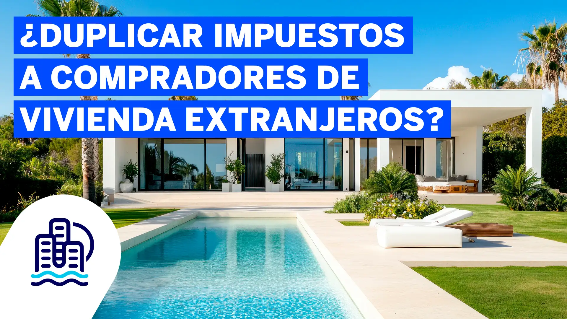 ¿Duplicar impuestos a compradores de vivienda extranjeros?