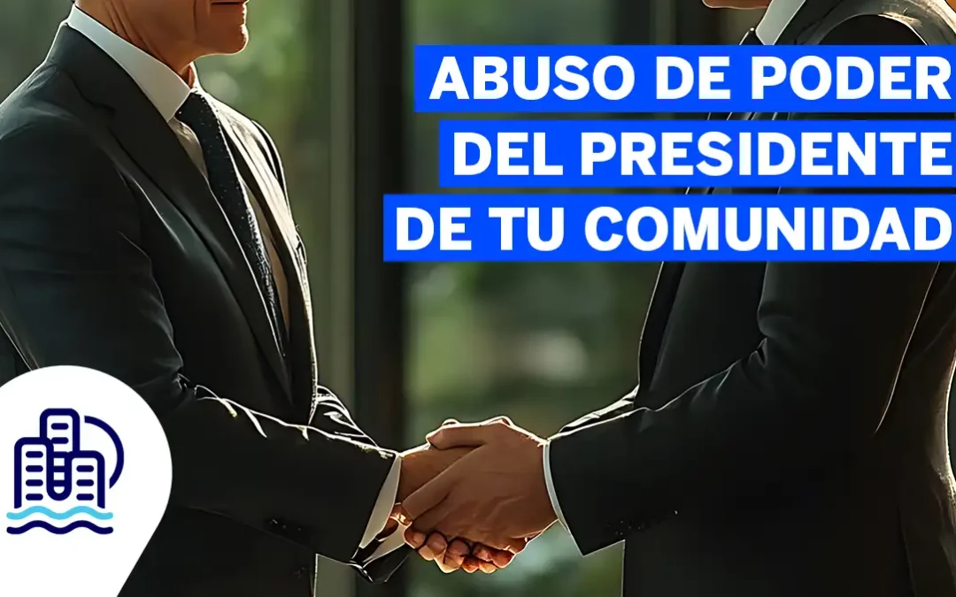 Qué hacer ante el abuso de poder del presidente de tu comunidad de vecinos