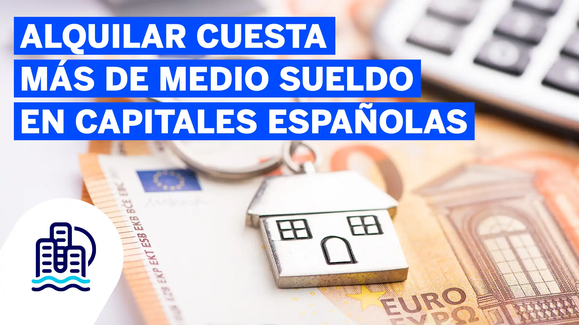 Alquilar cuesta más de medio sueldo en capitales españolas