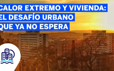 Calor extremo y vivienda: el desafío urbano que ya no espera