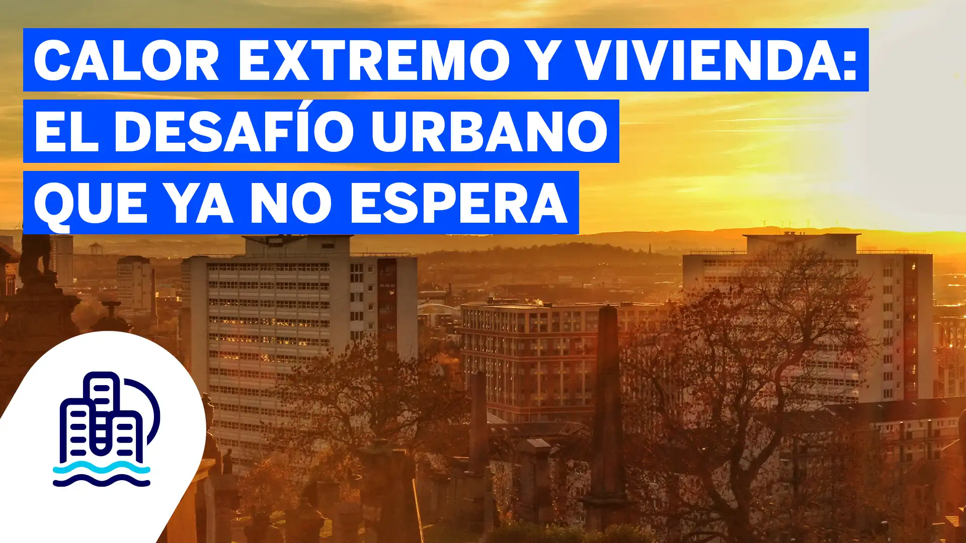 Calor extremo y vivienda: el desafío urbano que ya no espera