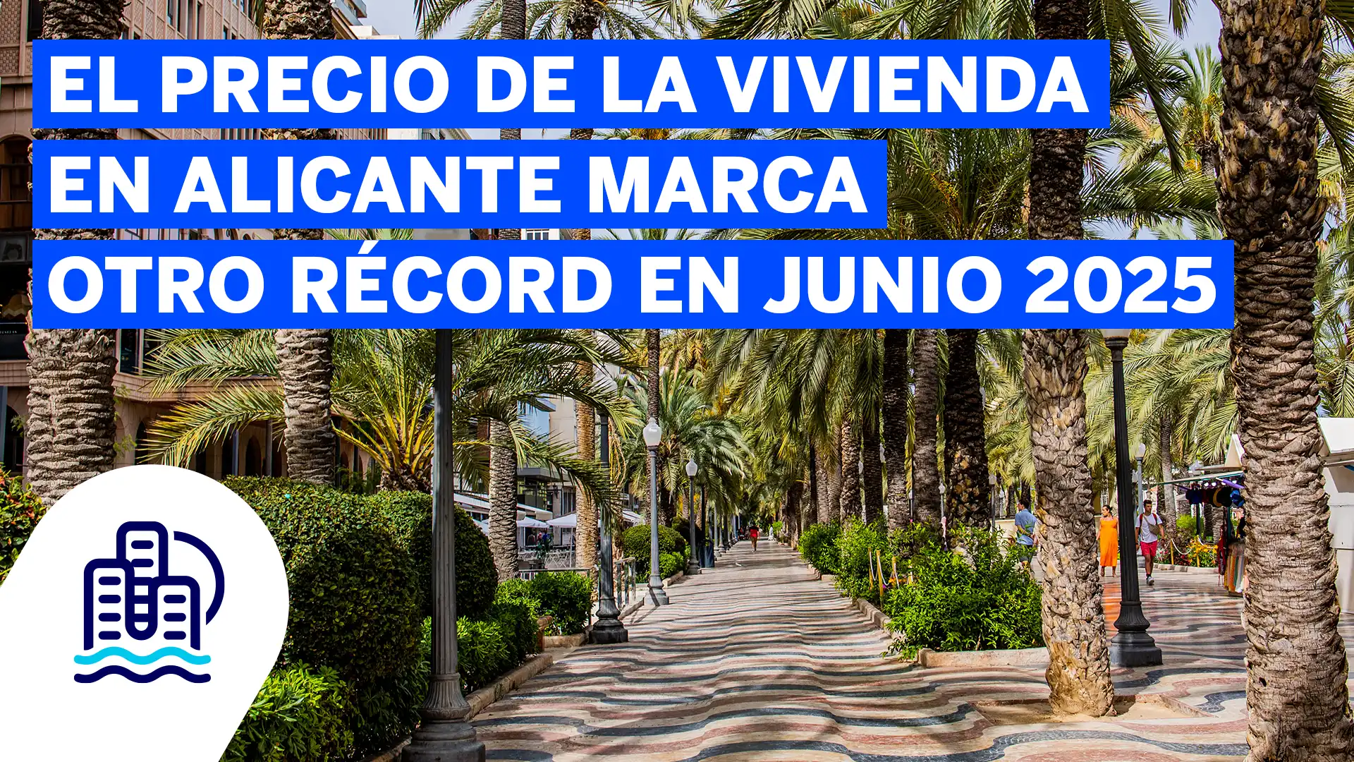 El precio de la vivienda en Alicante marca otro récord en junio 2025