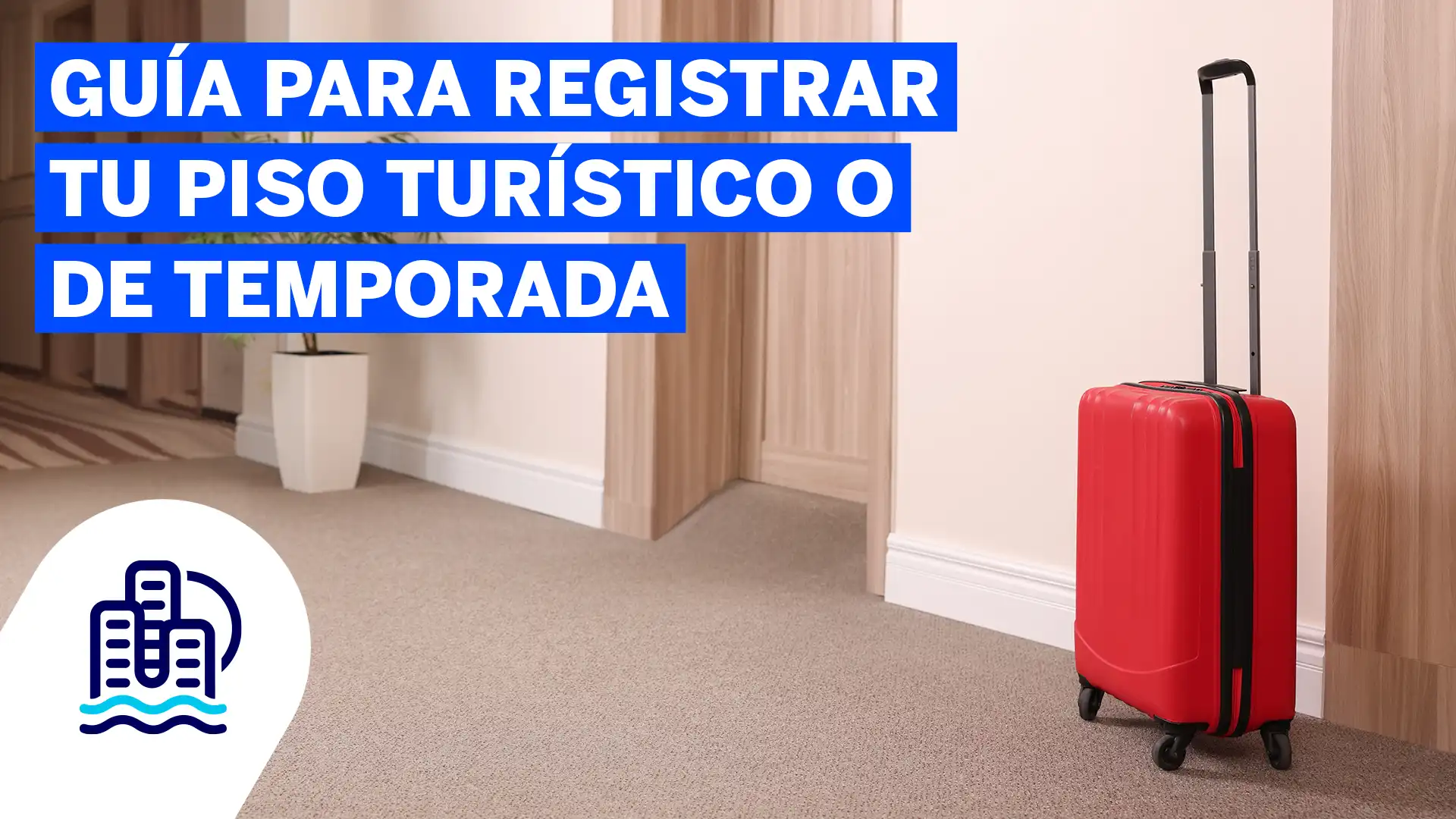 Guía para registrar tu piso turistico o de temporada- obligatorio desde julio de 2025