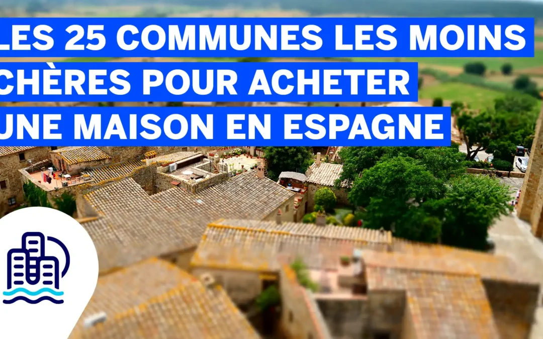 Les 25 communes les moins chères pour acheter une maison en Espagne en 2025