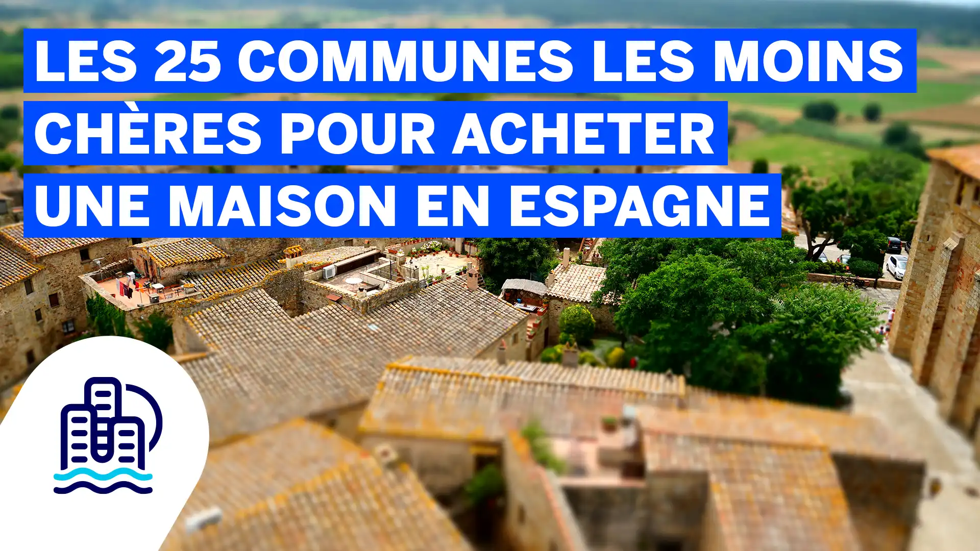 Les 25 communes les moins chères pour acheter une maison en Espagne en 2025