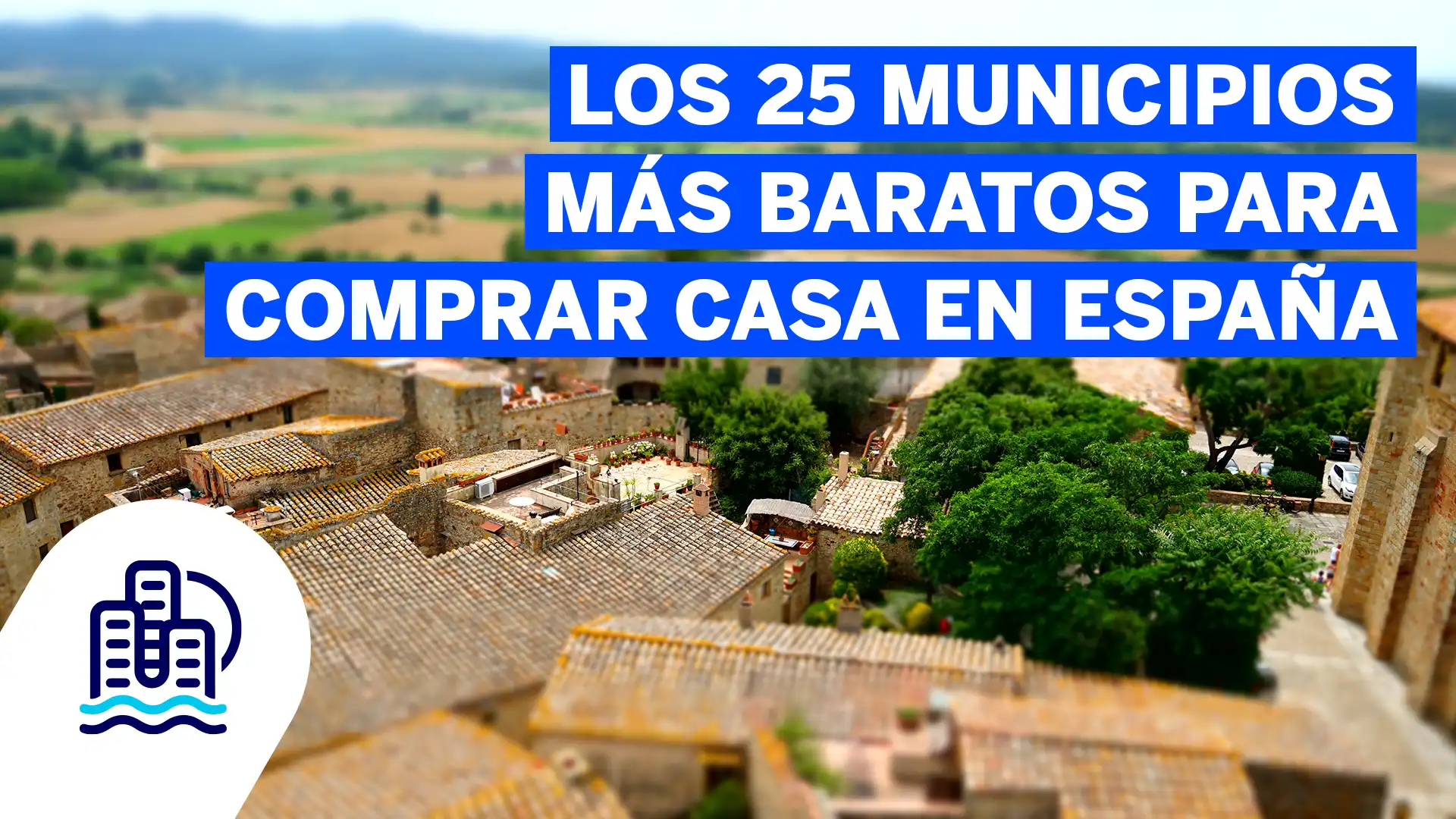 Los 25 municipios mas baratos para comprar casa en España