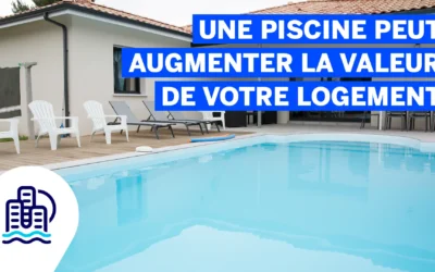 Une piscine peut augmenter la valeur de votre logement