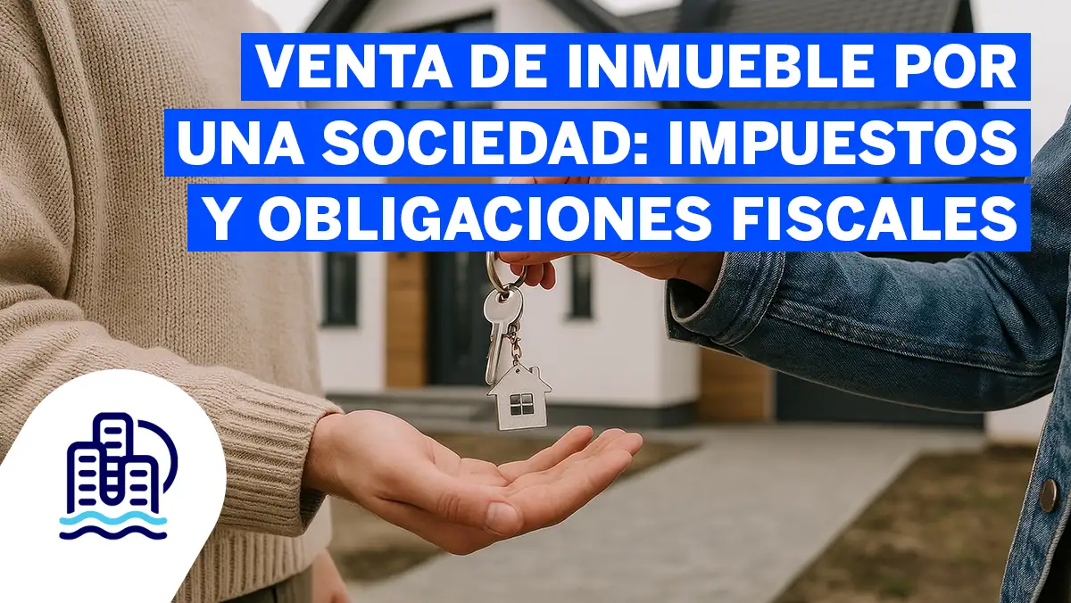 Venta de inmueble por una sociedad- impuestos y obligaciones fiscales