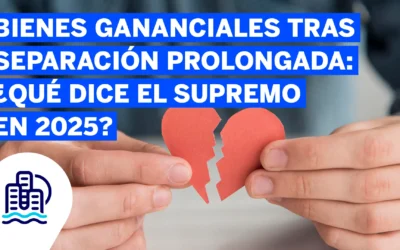 Bienes gananciales tras separación prolongada: ¿qué dice el Supremo en 2025?