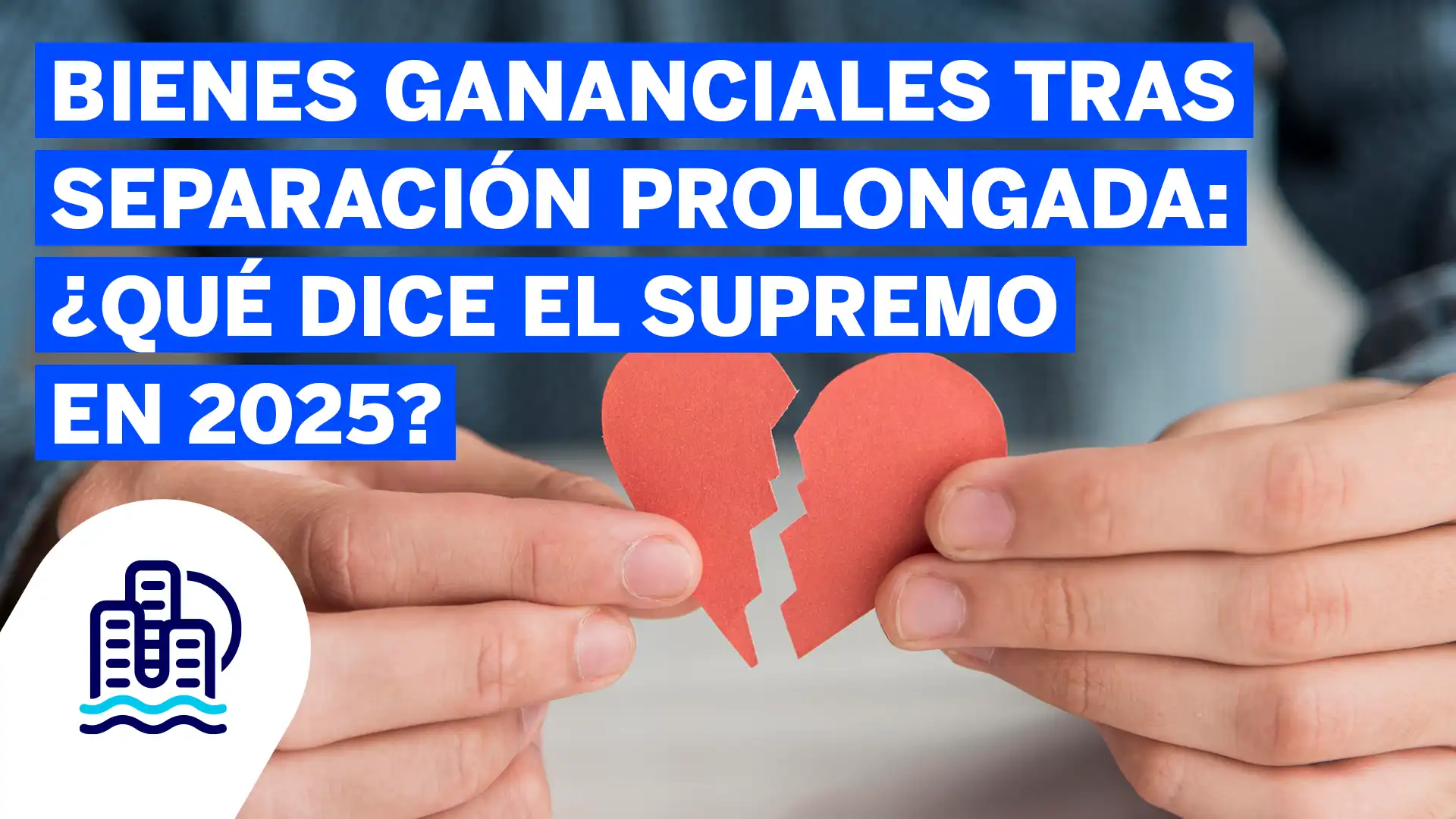 Bienes gananciales tras separación prolongada- ¿qué dice el Supremo en 2025?