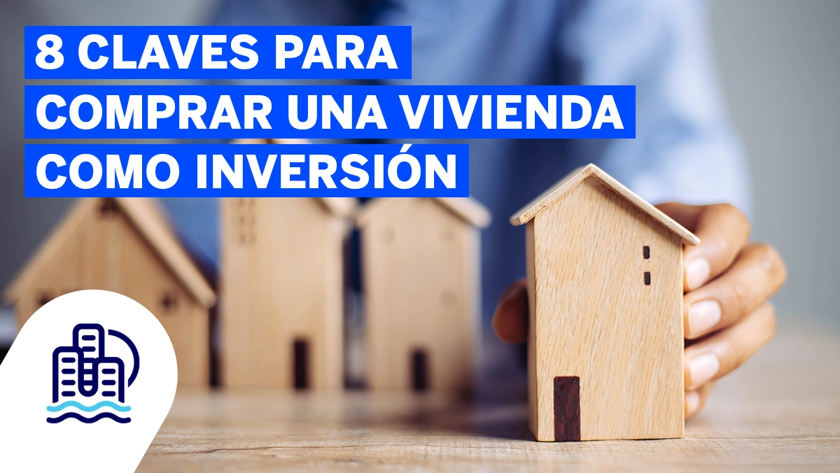 8 Claves para comprar una vivienda como inversion