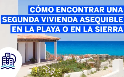 Cómo encontrar una segunda vivienda asequible en la playa o en la sierra
