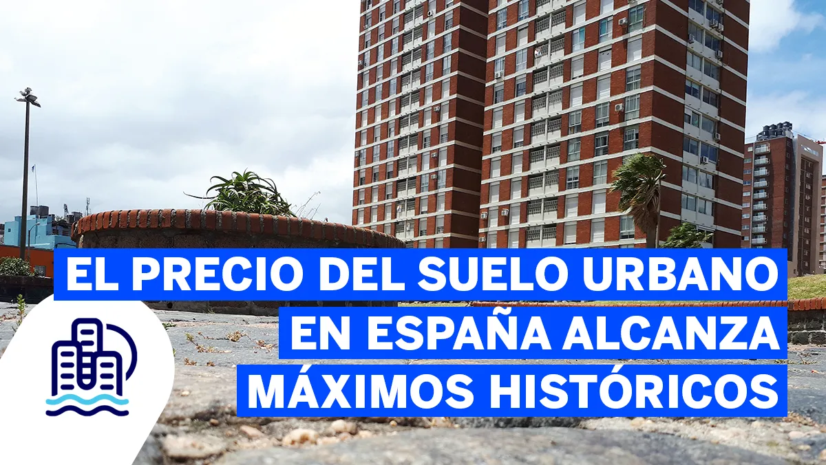 El precio del suelo urbano en España alcanza máximos históricos