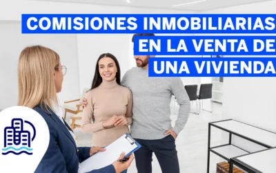 Comisiones inmobiliarias en la venta de una vivienda: cómo afectan al consumidor